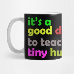 It is a good day to teach tiny humans Mug